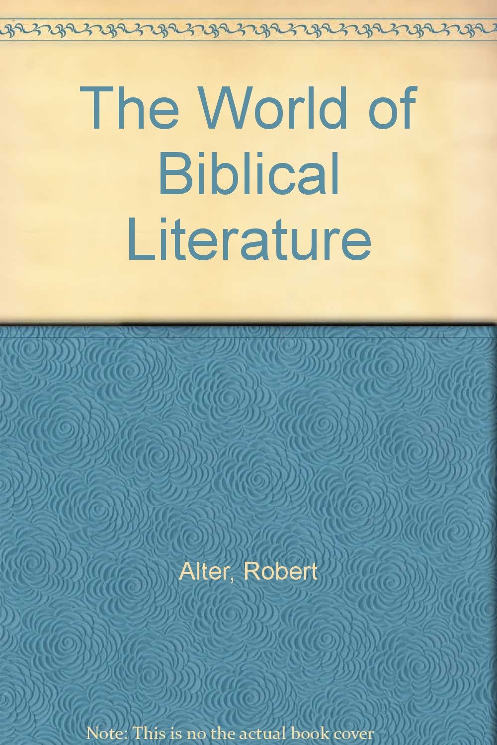 Book cover of The world of biblical literature by Robert Alter Book cover of The world of biblical literature by Robert Alter